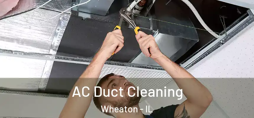 AC Duct Cleaning Wheaton - IL