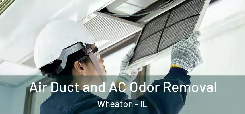  Air Duct and AC Odor Removal Wheaton - IL