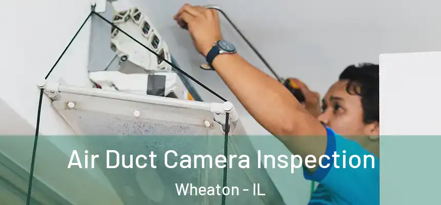 Air Duct Camera Inspection Wheaton - IL