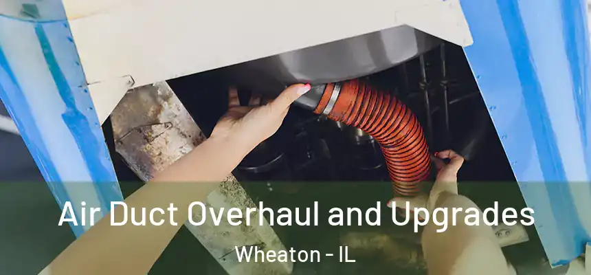  Air Duct Overhaul and Upgrades Wheaton - IL