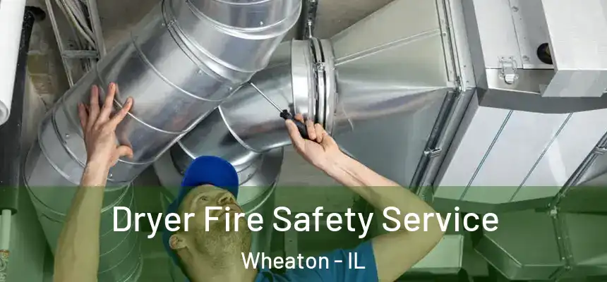 Dryer Fire Safety Service Wheaton - IL
