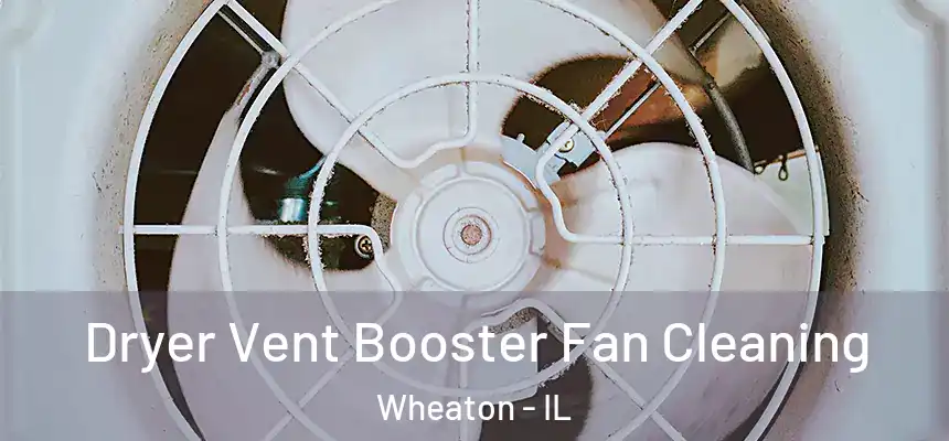 Dryer Vent Booster Fan Cleaning Wheaton - IL