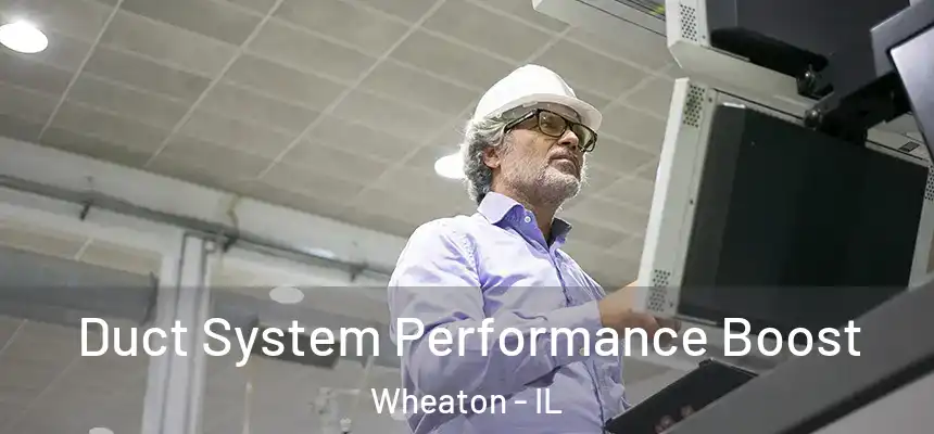 Duct System Performance Boost Wheaton - IL