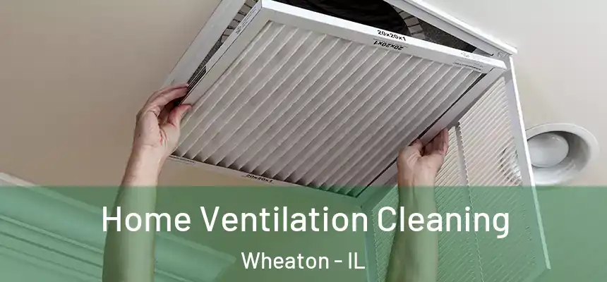 Home Ventilation Cleaning Wheaton - IL