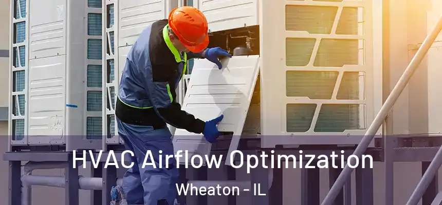  HVAC Airflow Optimization Wheaton - IL