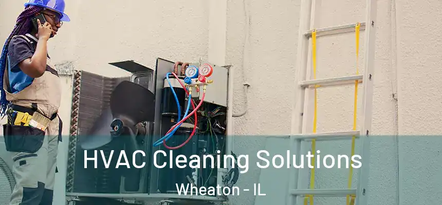 HVAC Cleaning Solutions Wheaton - IL