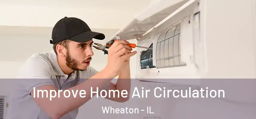 Improve Home Air Circulation Wheaton - IL
