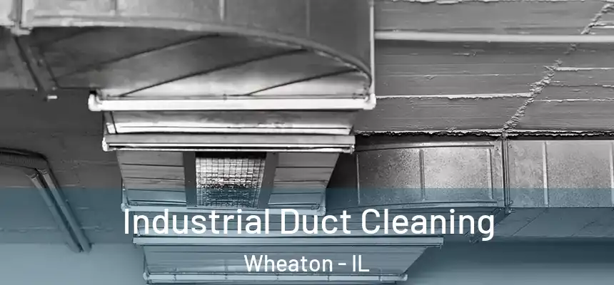 Industrial Duct Cleaning Wheaton - IL