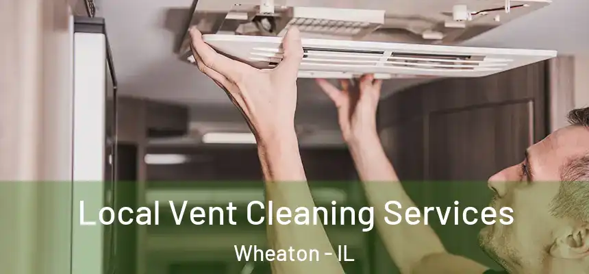 Local Vent Cleaning Services Wheaton - IL