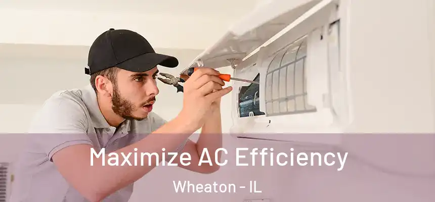 Maximize AC Efficiency Wheaton - IL