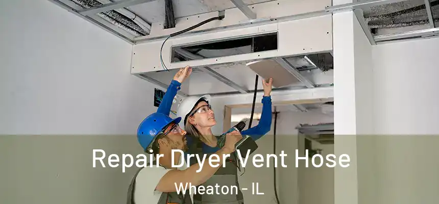 Repair Dryer Vent Hose Wheaton - IL