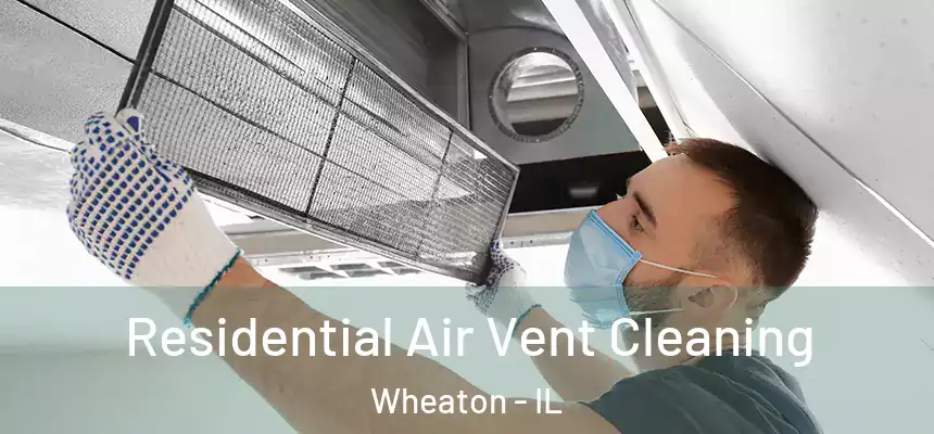 Residential Air Vent Cleaning Wheaton - IL