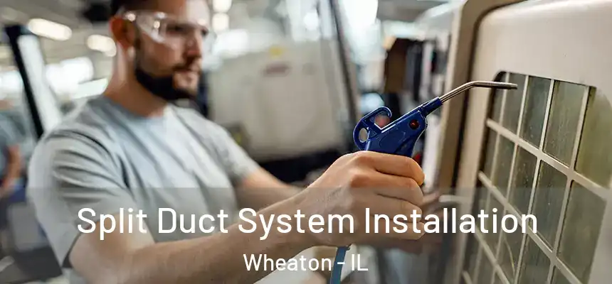 Split Duct System Installation Wheaton - IL